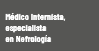  Médico Internista, especialista en Nefrología