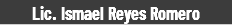 Lic. Ismael Reyes Romero