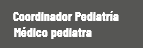 Coordinador Pediatría Médico pediatra
