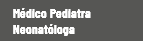 Médico Pediatra Neonatóloga