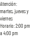 Atención: martes, jueves y viernes Horario: 2:00 pm a 4:00 pm