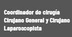  Coordinador de cirugía Cirujano General y Cirujano Laparoscopista