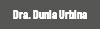 Dra. Dunia Urbina