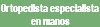 Ortopedista especialista en manos