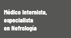  Médico Internista, especialista en Nefrología