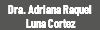 Dra. Adriana Raquel Luna Cortez