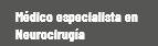 Médico especialista en Neurocirugía