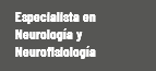 Especialista en Neurología y Neurofisiología