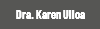 Dra. Karen Ulloa