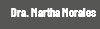 Dra. Martha Morales
